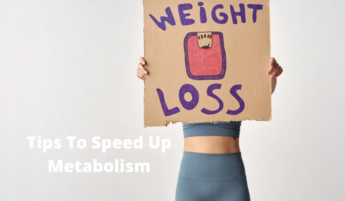 Quick Weight Loss Tips To Speed Up Metabolism