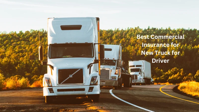 Best Commercial Insurance for New Truck For Driver